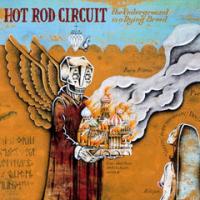 Hot Rod Circuit - The Underground Is a Dying Breed
