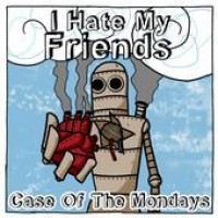 I Hate My Friends - A Case of the Mondays (Cover Artwork)