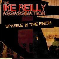 The Ike Reilly Assassination - Sparkle In The Finish
