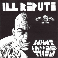Ill Repute - What Happened Then [reissue] (Cover Artwork)