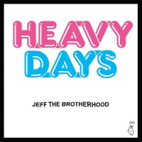 JEFF the Brotherhood - Heavy Days (Cover Artwork)
