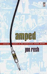 Jon Resh - Amped: Notes From A Go-Nowhere Punk Band