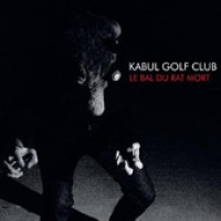 Kabul Golf Club - Le Bal Du Rat Mort (Cover Artwork)
