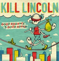 Kill Lincoln - Good Riddance to Good Advice [reissue]