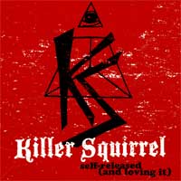 Killer Squirrel - Self Released (and loving it) (Cover Artwork)