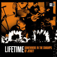 Lifetime - Somewhere in the Swamps of Jersey