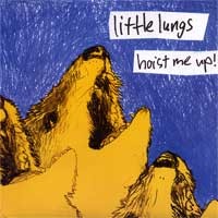 Little Lungs - Hoist Me Up! [7 inch] (Cover Artwork)