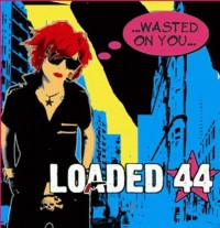 Loaded 44 - Wasted On You (Cover Artwork)
