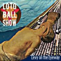 Loto Ball Show - Levy on the Eyeway (Cover Artwork)