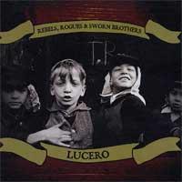 Lucero - Rebels, Rogues, & Sworn Brothers