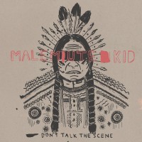 Malemute Kid - Don't Talk The Scene [7-inch] (Cover Artwork)