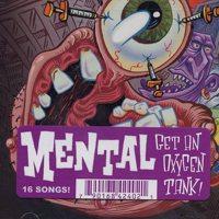 Mental - Get An Oxygen Tank