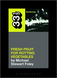 Michael Stewart Foley - Dead Kennedys: Fresh Fruit for Rotting Vegetables (33 1/3) [Book]