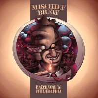 Mischief Brew - Bacchanal ‘N' Philadelphia (Cover Artwork)