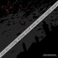 Moneen - Are We Really Happy with Who We Are Right Now?