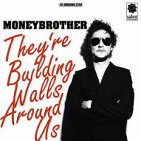 Moneybrother - They're Building Walls Around Us