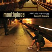 Mouthpiece - Can't Kill What's Inside: The Complete Discography