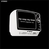 My Way My Love - Hypnotic Suggestion: 01 (Cover Artwork)