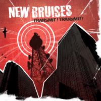 New Bruises - Transmit! Transmit!
