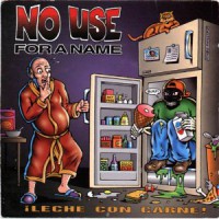 No Use For A Name - ¡Leche Con Carne! (Cover Artwork)