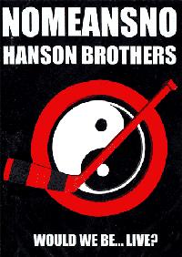 Nomeansno/Hanson Brothers - Would We Be...Live? DVD (Cover Artwork)