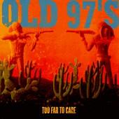 Old 97's - Too Far To Care