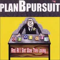 Plan B Pursuit - And All I Got Was This Lousy... (Cover Artwork)