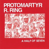 Protomartyr / R. Ring - A Half of Seven [7-inch] (Cover Artwork)