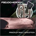 Pseudo Heroes - Prison of Small Perceptions