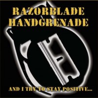 Razorblade Handgrenade - And I Try to Stay Positive... (Cover Artwork)
