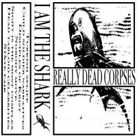 Really Dead Corpses - I am The Shark (Cover Artwork)