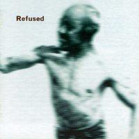 Refused - Songs to Fan the Flames of Discontent