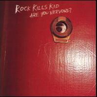 Rock Kills Kid - Are You Nervous?
