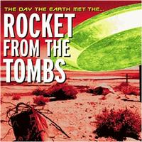 Rocket From The Tombs - The Day The Earth Met The...