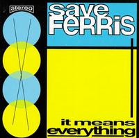 Save Ferris - It Means Everything