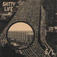Shitty Life - S/L [7-inch]