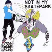 Sk8 Or Die - Not In My Skatepark (Cover Artwork)