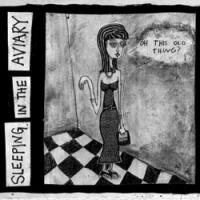 Sleeping in the Aviary - Oh, This Old Thing?