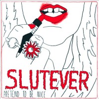 Slutever - Pretend to be Nice