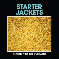 Starter Jackets - Fucked It Up For Everyone (Cover Artwork)