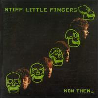 Stiff Little Fingers - Now Then... (Cover Artwork)