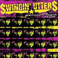 Swingin' Utters - Dead Flowers, Bottles, Bluegrass, and Bones