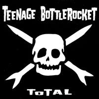 Teenage Bottlerocket - Total