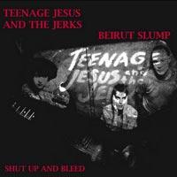 Teenage Jesus and the Jerks / Beirut Slump - Shut Up and Bleed