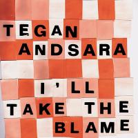 Tegan and Sara - I'll Take the Blame