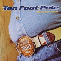 Ten Foot Pole - Bad Mother Trucker