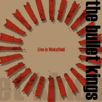 The Bullet Kings - Live in Wakefield DVD (Cover Artwork)