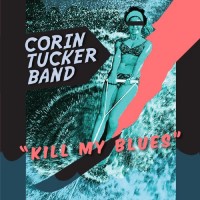 The Corin Tucker Band - Kill My Blues (Cover Artwork)