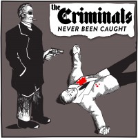 The Criminals - Never Been Caught [reissue]