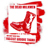 The Dead Milkmen - Fascist Groove Thang [7-inch]
